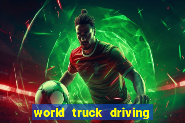 world truck driving simulator tudo desbloqueado